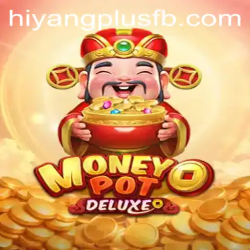 Exploring MoneyPotDELUXE: An In-Depth Guide to HIYANGPLUS